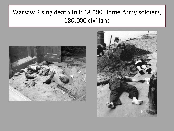 Warsaw Rising death toll: 18. 000 Home Army soldiers, 180. 000 civilians 