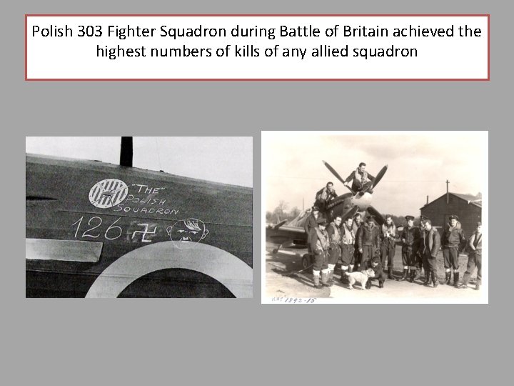 Polish 303 Fighter Squadron during Battle of Britain achieved the highest numbers of kills