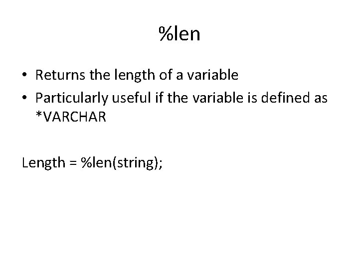 %len • Returns the length of a variable • Particularly useful if the variable