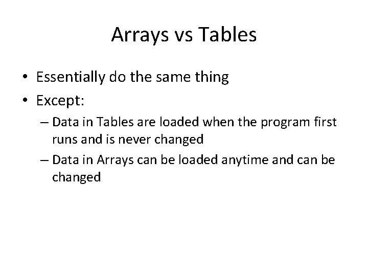 Arrays vs Tables • Essentially do the same thing • Except: – Data in