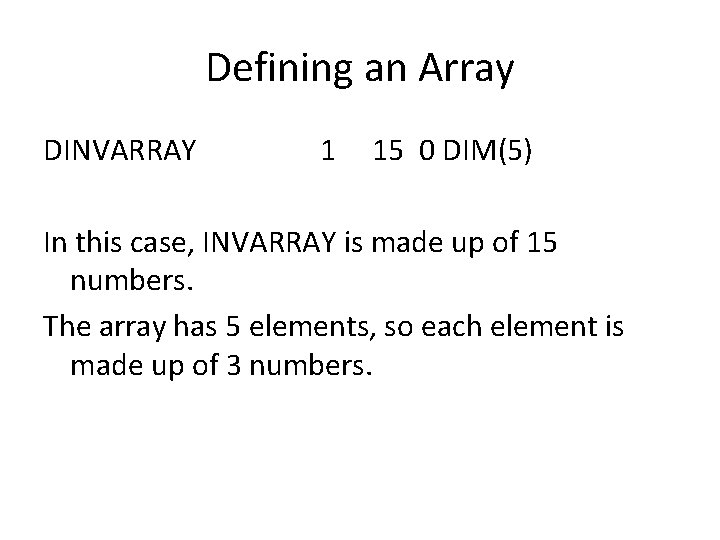 Defining an Array DINVARRAY 1 15 0 DIM(5) In this case, INVARRAY is made