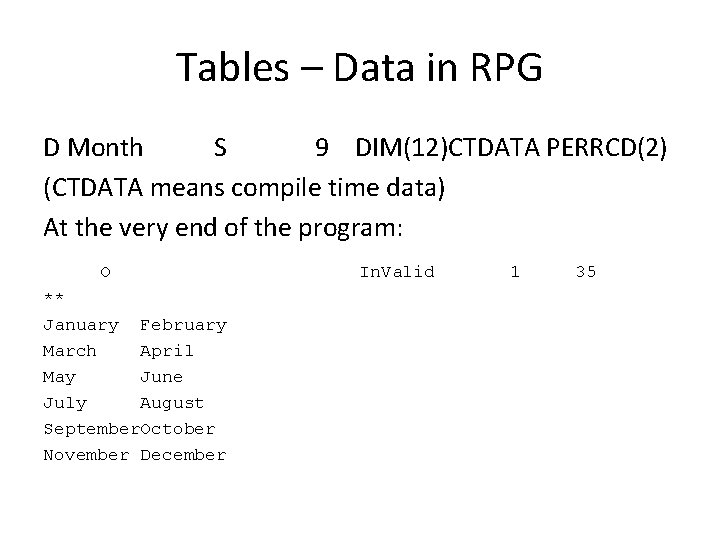 Tables – Data in RPG D Month S 9 DIM(12)CTDATA PERRCD(2) (CTDATA means compile