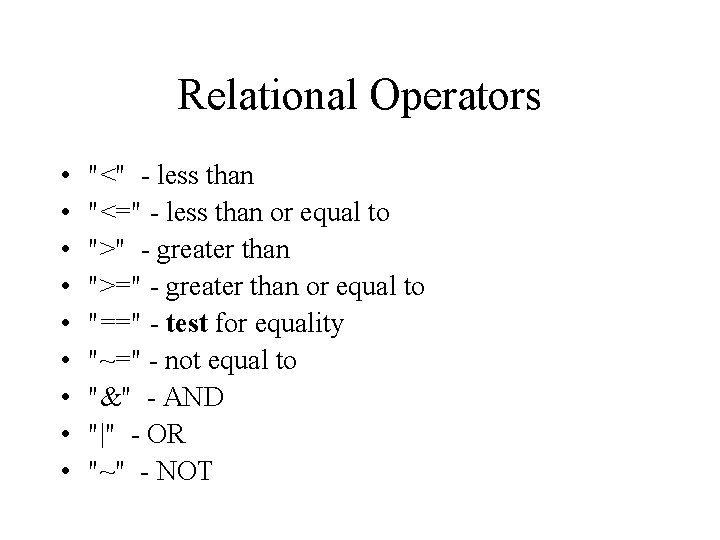 Relational Operators • • • "<" - less than "<=" - less than or