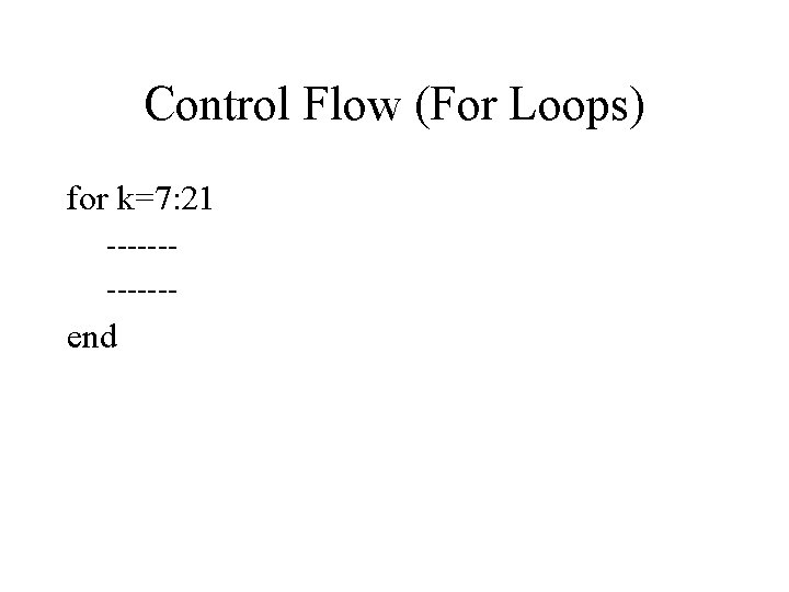 Control Flow (For Loops) for k=7: 21 ------- end 