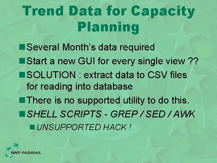 Trend Data for Capacity Planning n Several Month’s data required n Start a new