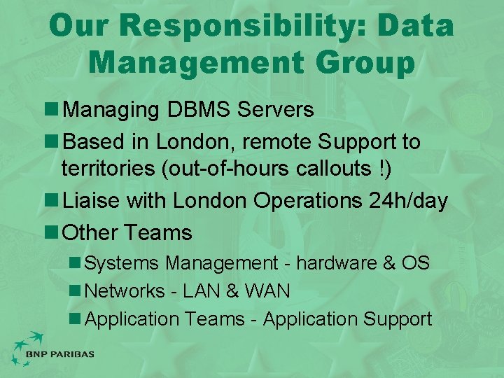 Our Responsibility: Data Management Group n Managing DBMS Servers n Based in London, remote