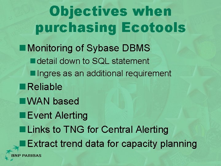 Objectives when purchasing Ecotools n Monitoring of Sybase DBMS n detail down to SQL