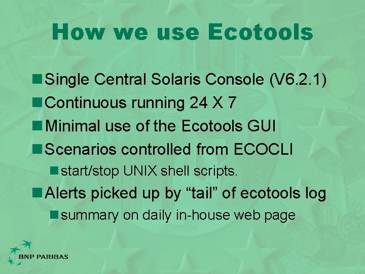 How we use Ecotools n Single Central Solaris Console (V 6. 2. 1) n