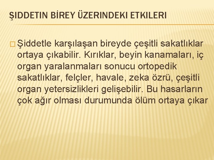 ŞIDDETIN BİREY ÜZERINDEKI ETKILERI � Şiddetle karşılaşan bireyde çeşitli sakatlıklar ortaya çıkabilir. Kırıklar, beyin