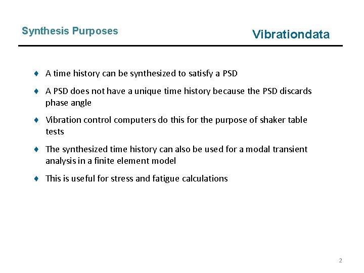 Synthesis Purposes Vibrationdata ♦ A time history can be synthesized to satisfy a PSD