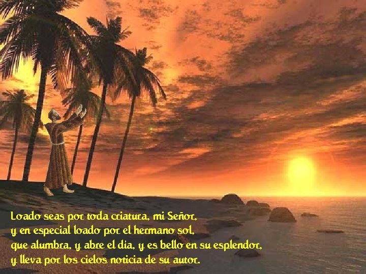 Loado seas por toda criatura, mi Señor, y en especial loado por el hermano