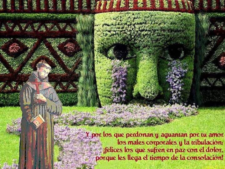 Y por los que perdonan y aguantan por tu amor los males corporales y