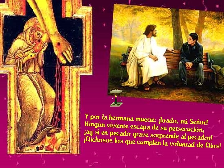Y por la hermana muerte: ¡l Ningún viviente escapa de oado, mi Señor! ¡ay