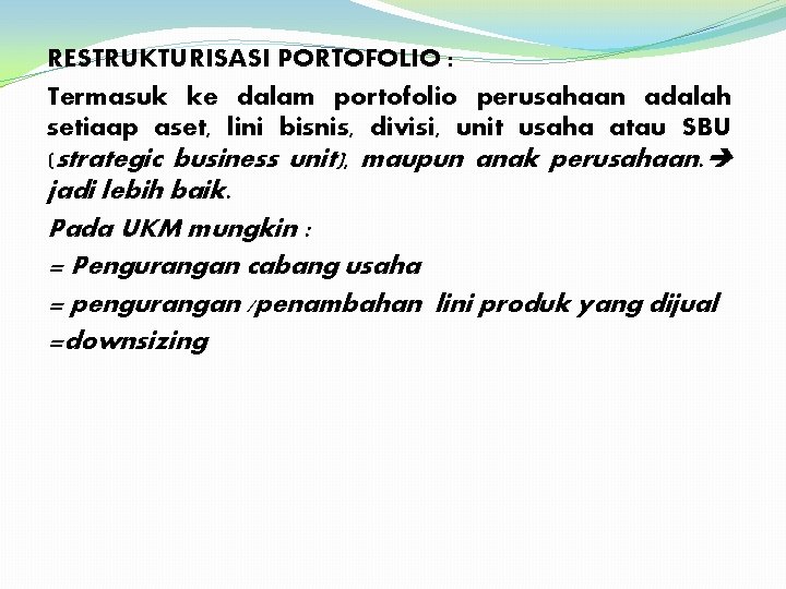 RESTRUKTURISASI PORTOFOLIO : Termasuk ke dalam portofolio perusahaan adalah setiaap aset, lini bisnis, divisi,