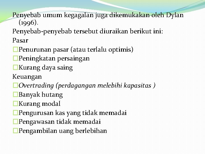 Penyebab umum kegagalan juga dikemukakan oleh Dylan (1996). Penyebab-penyebab tersebut diuraikan berikut ini: Pasar