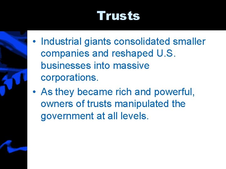 Trusts • Industrial giants consolidated smaller companies and reshaped U. S. businesses into massive