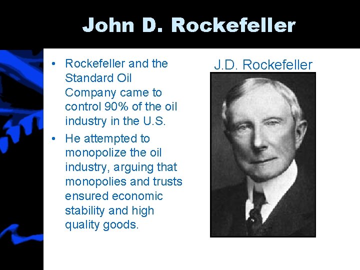 John D. Rockefeller • Rockefeller and the Standard Oil Company came to control 90%