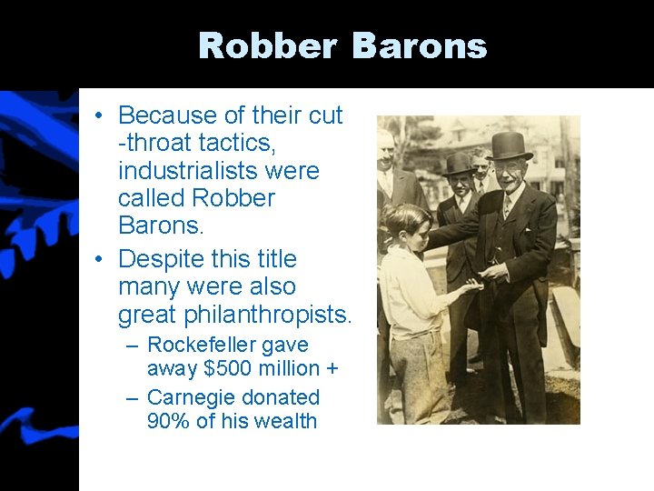 Robber Barons • Because of their cut -throat tactics, industrialists were called Robber Barons.