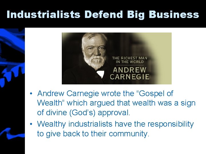 Industrialists Defend Big Business • Andrew Carnegie wrote the “Gospel of Wealth” which argued