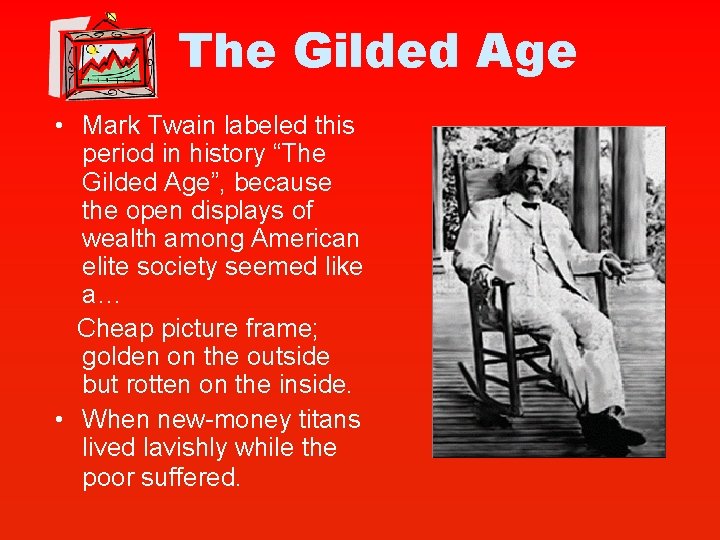 The Gilded Age • Mark Twain labeled this period in history “The Gilded Age”,