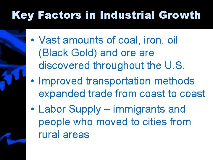 Key Factors in Industrial Growth • Vast amounts of coal, iron, oil (Black Gold)
