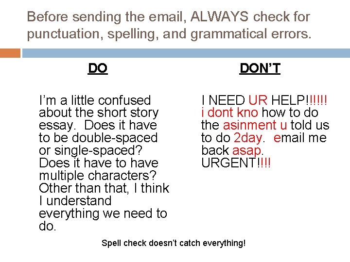 Before sending the email, ALWAYS check for punctuation, spelling, and grammatical errors. DO I’m