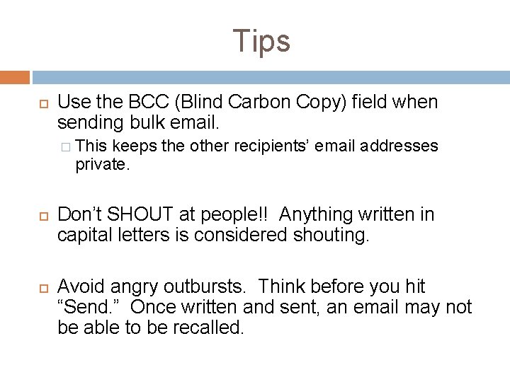 Tips Use the BCC (Blind Carbon Copy) field when sending bulk email. � This