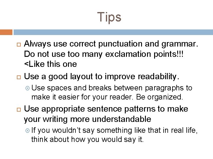 Tips Always use correct punctuation and grammar. Do not use too many exclamation points!!!