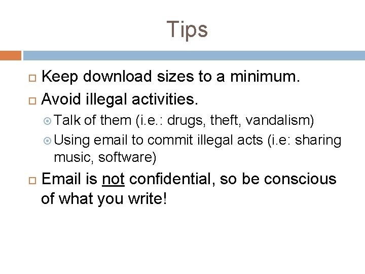 Tips Keep download sizes to a minimum. Avoid illegal activities. Talk of them (i.