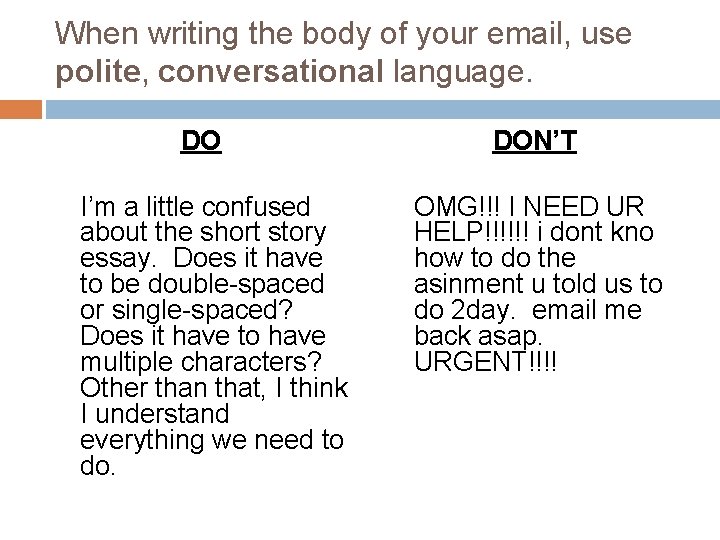 When writing the body of your email, use polite, conversational language. DO I’m a