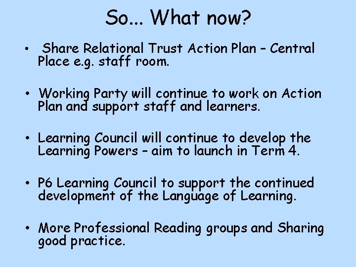 So. . . What now? • Share Relational Trust Action Plan – Central Place
