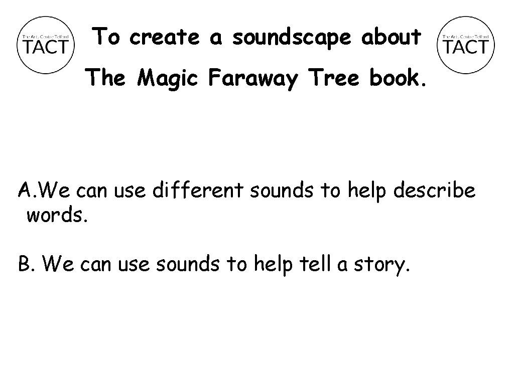 To create a soundscape about The Magic Faraway Tree book. A. We can use