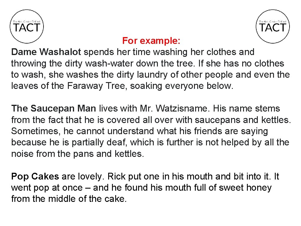 For example: Dame Washalot spends her time washing her clothes and throwing the dirty
