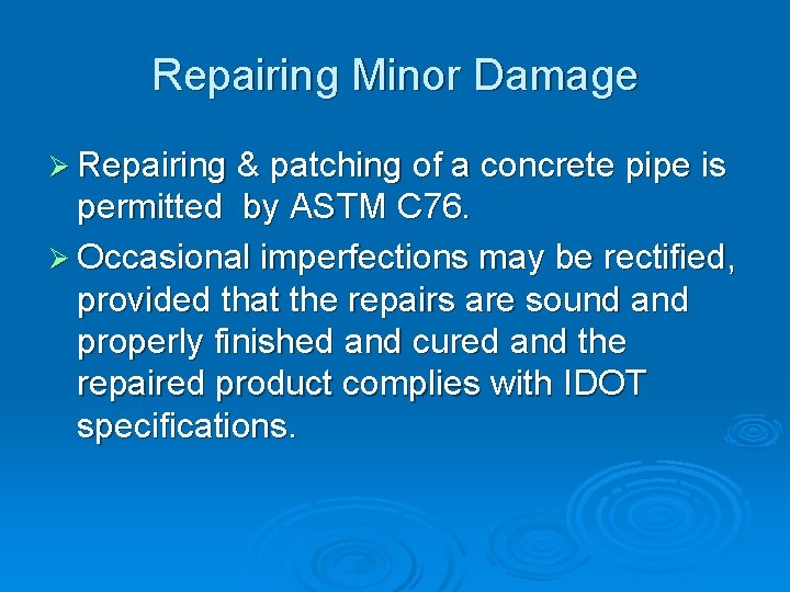 Repairing Minor Damage Ø Repairing & patching of a concrete pipe is permitted by