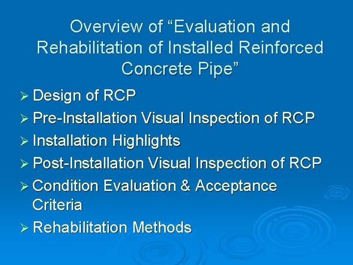 Overview of “Evaluation and Rehabilitation of Installed Reinforced Concrete Pipe” Ø Design of RCP