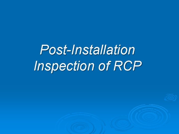 Post-Installation Inspection of RCP 