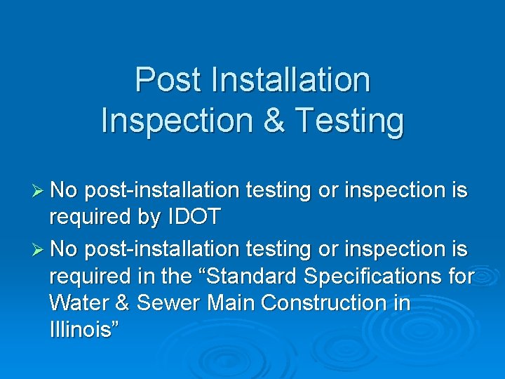 Post Installation Inspection & Testing Ø No post-installation testing or inspection is required by