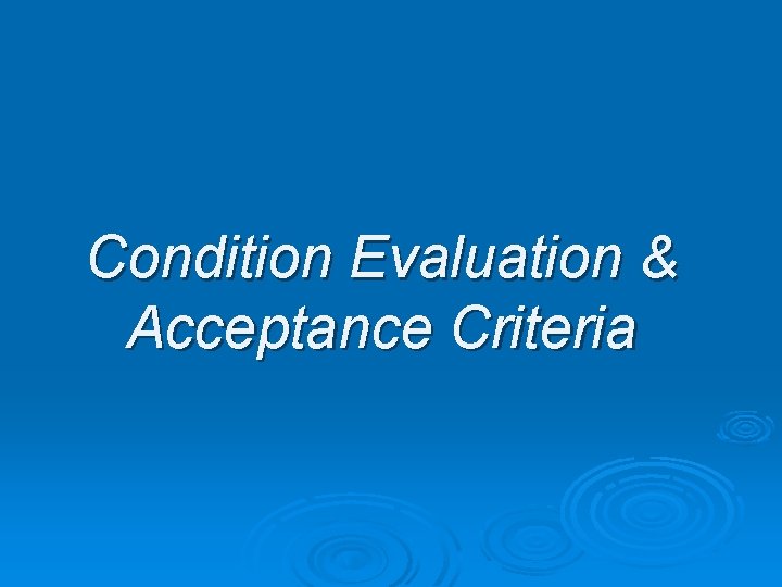 Condition Evaluation & Acceptance Criteria 