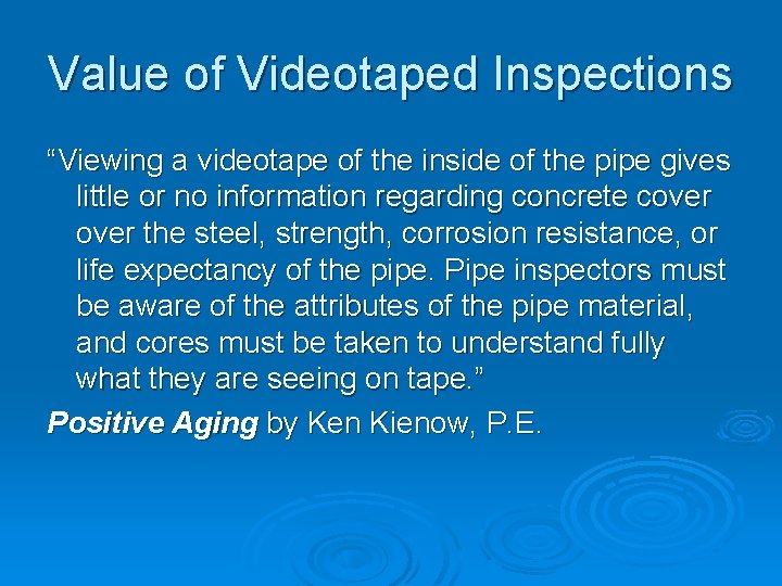 Value of Videotaped Inspections “Viewing a videotape of the inside of the pipe gives