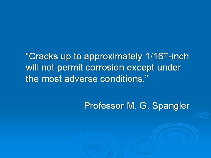 “Cracks up to approximately 1/16 th-inch will not permit corrosion except under the most