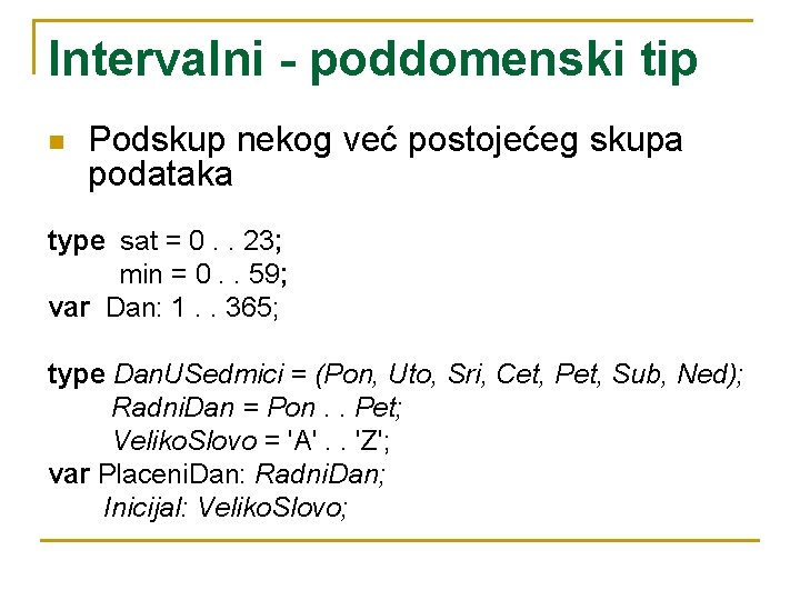 Intervalni - poddomenski tip n Podskup nekog već postojećeg skupa podataka type sat =