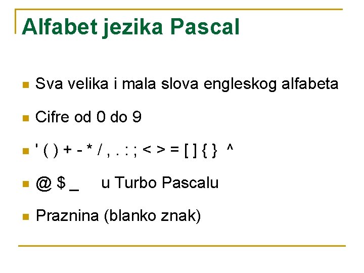 Alfabet jezika Pascal n Sva velika i mala slova engleskog alfabeta n Cifre od