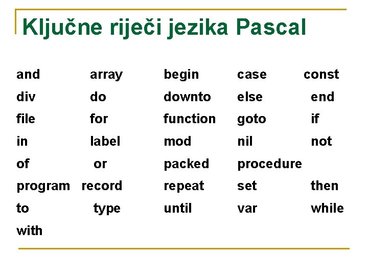 Ključne riječi jezika Pascal and array begin case const div do downto else end