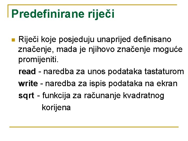 Predefinirane riječi n Riječi koje posjeduju unaprijed definisano značenje, mada je njihovo značenje moguće