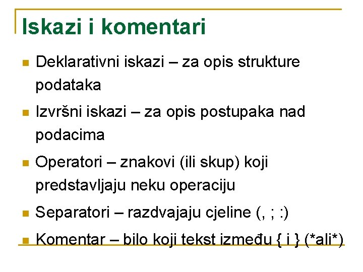 Iskazi i komentari n Deklarativni iskazi – za opis strukture podataka n Izvršni iskazi