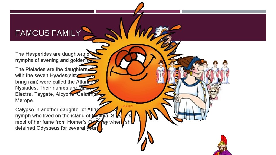 FAMOUS FAMILY The Hesperides are daughters of Atlas and are the nymphs of evening