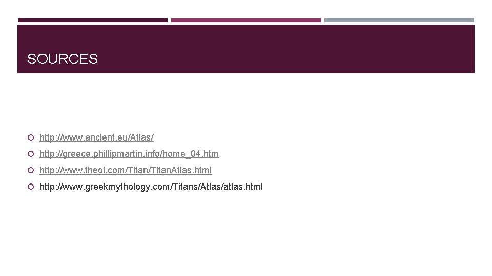 SOURCES http: //www. ancient. eu/Atlas/ http: //greece. phillipmartin. info/home_04. htm http: //www. theoi. com/Titan.