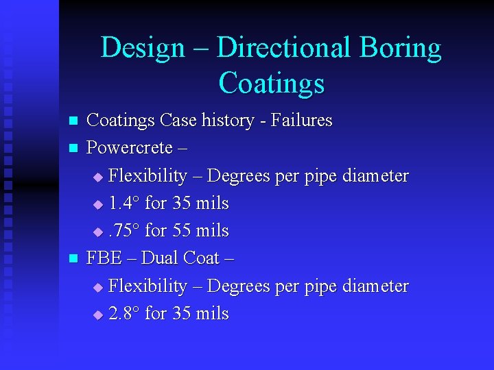 Design – Directional Boring Coatings n n n Coatings Case history - Failures Powercrete