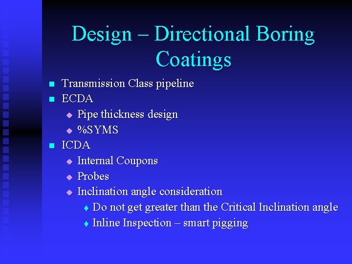 Design – Directional Boring Coatings n n n Transmission Class pipeline ECDA u Pipe