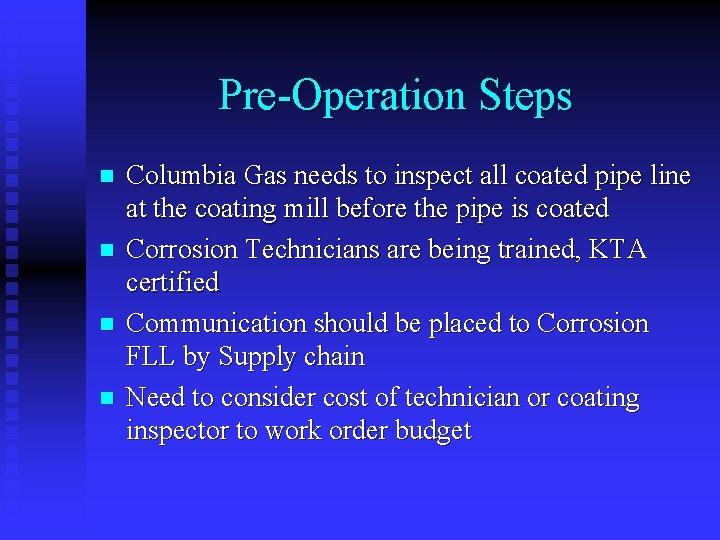 Pre-Operation Steps n n Columbia Gas needs to inspect all coated pipe line at